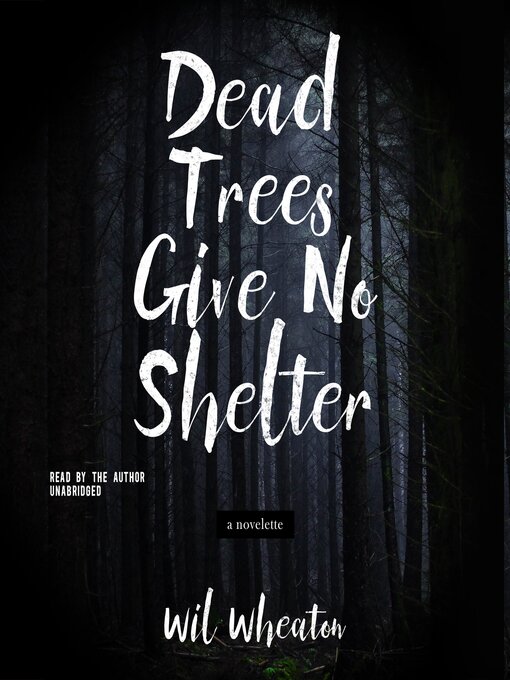 Title details for Dead Trees Give No Shelter by Wil Wheaton - Available